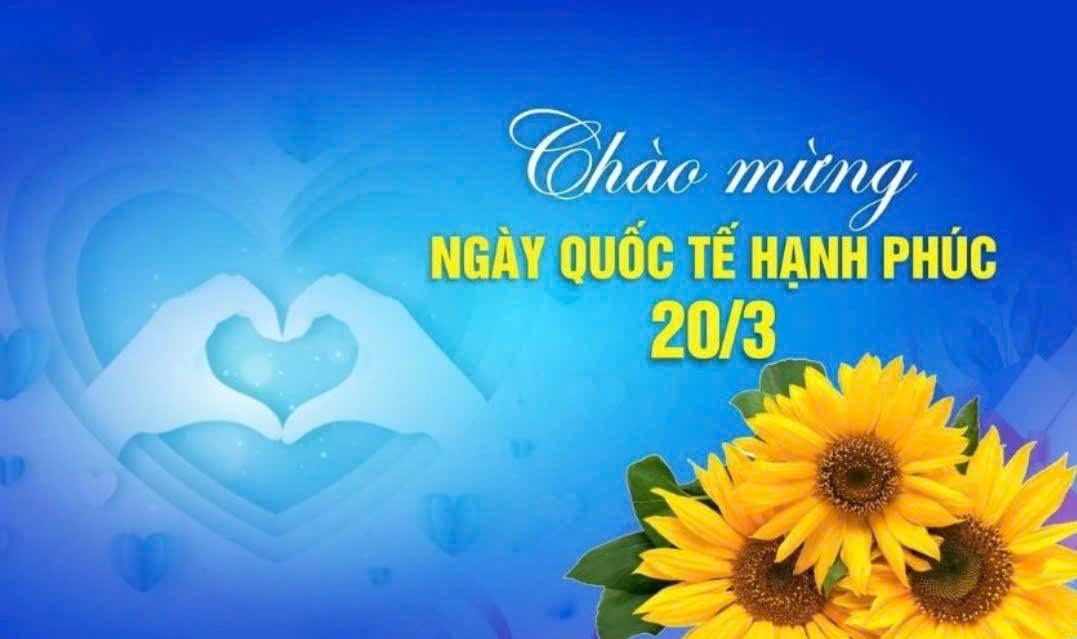 HƯỞNG ỨNG NGÀY QUỐC TẾ HẠNH PHÚC (20/3)